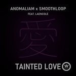 cover: Laencole|Smoothloop|Anomaliam - Tainted Love