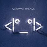 cover: Caravan Palace - <Io_oI>