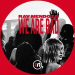 cover: Ray Mendoza - We Are Bad