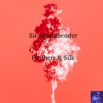 cover: Sir Soundbender - Feathers & Silk