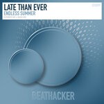 cover: Late Than Ever - Endless Summer