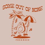 cover: Some Out Of None - Progress