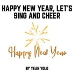 cover: YEAH YOLO - Happy New Year, Let's Sing And Cheer