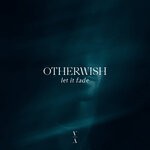 cover: Otherwish - Let It Fade