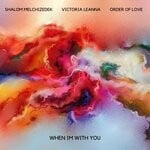 cover: Order of Love|Victoria Leanna|Shalom Melchizedek - When Im With You