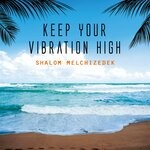 cover: Shalom Melchizedek - Keep Your Vibration High