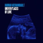 cover: Hannah Archambault - Uneven Places Of Love