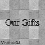 cover: Vince deDJ - Our Gifts