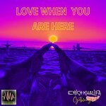 cover: Erick Khalifa|GetBlurry28 - Love When You Are Here