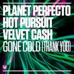 cover: Hot Pursuit|Planet Perfecto|Velvet Cash - Gone Cold (Thank You) (Extended)