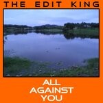 cover: The Edit King - All Against You