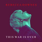 cover: Rebecca Downes - This War Is Over