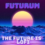 cover: Futurum - The Future Is Lofi