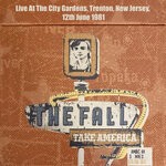 cover: The Fall - Take America: Live At The City Gardens, Trenton, New Jersey, 12th June 1981