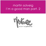 cover: Martin Solveig - I'm A Good Man Remixes, Part 2