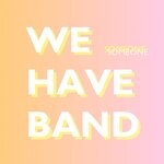 cover: We Have Band - Someone