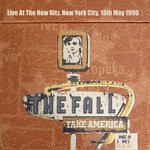 cover: The Fall - Take America: Live At The New Ritz, New York City, 18th May 1990