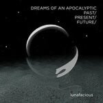 cover: Lunafacious - Dreams Of An Apocalyptic Past/Present/Future