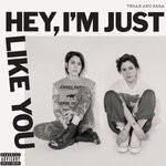 cover: Tegan & Sara - Hey, I'm Just Like You (Explicit)