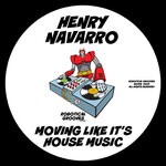 cover: Henry Navarro - Moving Like It's House Music