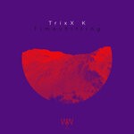 cover: TrixX K - Timeshifting