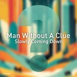 cover: Man Without A Clue - Slowly Coming Down