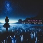 cover: Eurobeat DJ - Luminescent Echoes