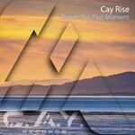 cover: Cay Rise - Touch The Past Moment (Original Mix)