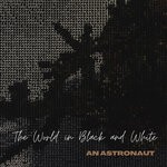 cover: An Astronaut - The World In Black & White