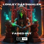 cover: lonley gas inhailer - Faded Out