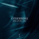 cover: Otherwish - After All This Time