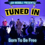 cover: Jah Wobble|Tuned In - Born To Be Free