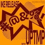 cover: Ike Release - #@&%! B/w UPTMP