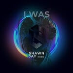 cover: Shawn Jay - I Was