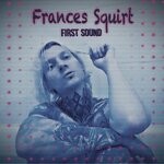 cover: Frances Squirt - First Sound