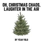 cover: YEAH YOLO - Oh, Christmas Chaos, Laughter In The Air