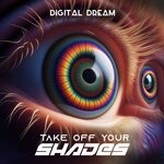 cover: Digital Dream - Take Of Your Shades