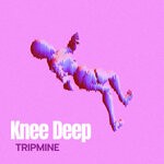 cover: Tripmine - Knee Deep