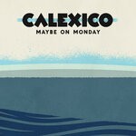 cover: Calexico - Maybe On Monday EP