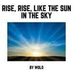 cover: WOLO - Rise, Rise, Like The Sun In The Sky