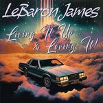 cover: LeBaron James - Living It Up & Loving It!