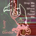 cover: Jerry the Condor - Drop Me Off Where You Found Me