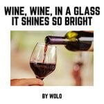 cover: WOLO - Wine, Wine, In A Glass It Shines So Bright