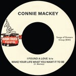 cover: Connie Mackey - I Found A Love B/w Make Your Life What You Want It To Be