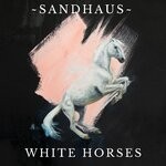 cover: SANDHAUS - White Horses