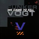 cover: Funker Vogt - We Came To Kill