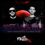 cover: DJ Gabriel Reyes|ISAAC RODRIGUEZ - Kiss Like This