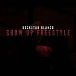 cover: Rockstar Blanco - Show Up Freestyle (Explicit)