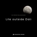 cover: Six Dead Bulgarians - Life Outside Dali