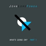 cover: John Lord Fonda - What's Going On? Part 1